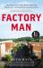 Factory Man : How One Furniture Maker Battled Offshoring, Stayed Local - and Helped Save an American Town