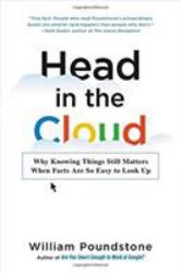 Head in the Cloud : Why Knowing Things Still Matters When Facts Are So Easy to Look Up