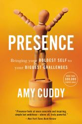 Presence : Bringing Your Boldest Self to Your Biggest Challenges