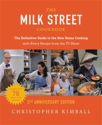 The Milk Street Cookbook (5th Anniversary Edition) : The Definitive Guide to the New Home Cooking---With Every Recipe from the TV Show