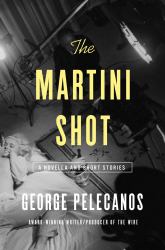 The Martini Shot : A Novella and Stories