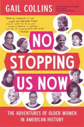 No Stopping Us Now : The Adventures of Older Women in American History