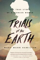 Trials of the Earth : The True Story of a Pioneer Woman