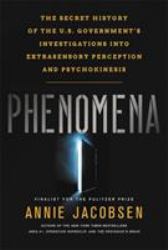 Phenomena : The Secret History of the U. S. Government's Investigations into Extrasensory Perception and Psychokinesis