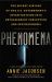 Phenomena : The Secret History of the U. S. Government's Investigations into Extrasensory Perception and Psychokinesis