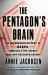 The Pentagon's Brain : An Uncensored History of DARPA, America's Top-Secret Military Research Agency