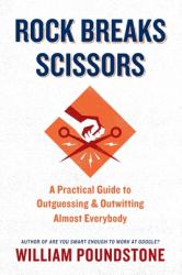 Rock Breaks Scissors : A Practical Guide to Outguessing and Outwitting Almost Everybody