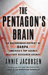 The Pentagon's Brain : An Uncensored History of DARPA, America's Top-Secret Military Research Agency