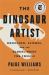 The Dinosaur Artist : Obsession, Science, and the Global Quest for Fossils