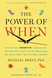 The Power of When : Discover Your Chronotype--And Learn the Best Time to Eat Lunch, Ask for a Raise, Have Sex, Write a Novel, Take Your Meds, and More