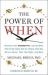 The Power of When : Discover Your Chronotype--And the Best Time to Eat Lunch, Ask for a Raise, Have Sex, Write a Novel, Take Your Meds, and More