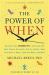 The Power of When : Discover Your Chronotype--And the Best Time to Eat Lunch, Ask for a Raise, Have Sex, Write a Novel, Take Your Meds, and More