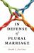 In Defense of Plural Marriage