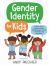 Gender Identity for Kids : A Book about Finding Yourself, Understanding Others, and Respecting Everybody!