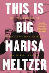 This Is Big : How the Founder of Weight Watchers Changed the World -- and Me