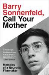 Barry Sonnenfeld, Call Your Mother : Memoirs of a Neurotic Filmmaker