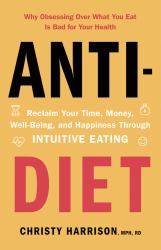 Anti-Diet : Reclaim Your Time, Money, Well-Being, and Happiness Through Intuitive Eating