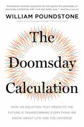 The Doomsday Calculation : How an Equation That Predicts the Future Is Transforming Everything We Know about Life and the Universe