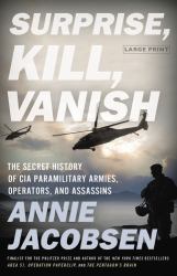 Surprise, Kill, Vanish : The Secret History of CIA Paramilitary Armies, Operators, and Assassins