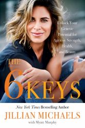 The 6 Keys : Unlock Your Genetic Potential for Ageless Strength, Health, and Beauty