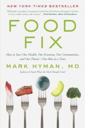 Food Fix : How to Save Our Health, Our Economy, Our Communities, and Our Planet--One Bite at a Time