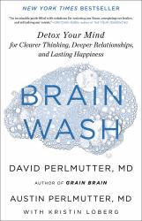 Brain Wash : Detox Your Mind for Clearer Thinking, Deeper Relationships, and Lasting Happiness