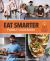 Eat Smarter Family Cookbook : 100 Delicious Recipes to Transform Your Health, Happiness, and Connection