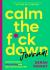 Calm the F*ck down Journal : Practical Ways to Stop Worrying and Take Control of Your Life