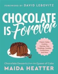 Chocolate Is Forever : Classic Cakes, Cookies, Pastries, Pies, Puddings, Candies, Confections, and More