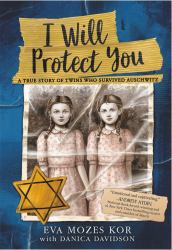 I Will Protect You : A True Story of Twins Who Survived Auschwitz