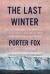 The Last Winter : The Scientists, Adventurers, Journeymen, and Mavericks Trying to Save the World