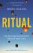 Ritual : How Seemingly Senseless Acts Make Life Worth Living