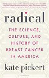 Radical : The Science, Culture, and History of Breast Cancer in America