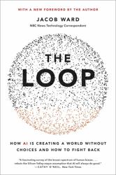 The Loop : How AI Is Creating a World Without Choices and How to Fight Back