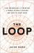 The Loop : How Technology Is Creating a World Without Choices and How to Fight Back