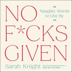 No F*cks Given : Naughty Words to Live By