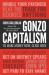 Gonzo Capitalism : How to Make Money in an Economy That Hates You