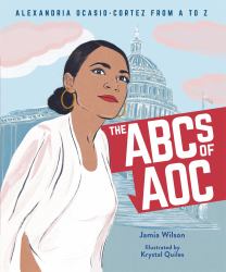 The ABCs of AOC : Alexandria Ocasio-Cortez from a to Z