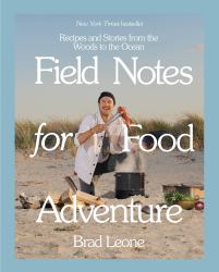 Field Notes for Food Adventure : Recipes and Stories from the Woods to the Ocean