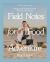 Field Notes for Food Adventure : Recipes and Stories from the Woods to the Ocean