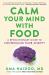 Calm Your Mind with Food : A Revolutionary Guide to Controlling Your Anxiety