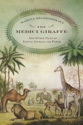 The Medici Giraffe : And Other Tales of Exotic Animals and Power