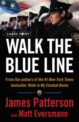 Walk the Blue Line : No Right, No Left--Just Cops Telling Their True Stories to James Patterson