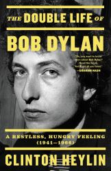 The Double Life of Bob Dylan : A Restless, Hungry Feeling, 1941-1966