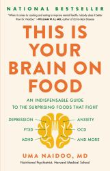 This Is Your Brain on Food : An Indispensable Guide to the Surprising Foods That Fight Depression, Anxiety, PTSD, OCD, ADHD, and More