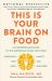 This Is Your Brain on Food : An Indispensable Guide to the Surprising Foods That Fight Depression, Anxiety, PTSD, OCD, ADHD, and More