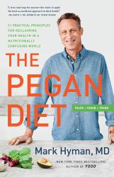 The Pegan Diet : 21 Practical Principles for Reclaiming Your Health in a Nutritionally Confusing World