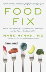 Food Fix : How to Save Our Health, Our Economy, Our Communities, and Our Planet--One Bite at a Time