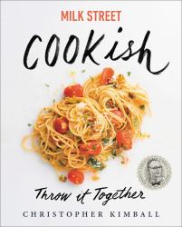 Milk Street: Cookish : Throw It Together: Big Flavors. Simple Techniques. 200 Ways to Reinvent Dinner