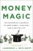 Money Magic : An Economist's Secrets to More Money, Less Risk, and a Better Life